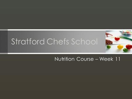 Stratford Chefs School Nutrition Course – Week 11.