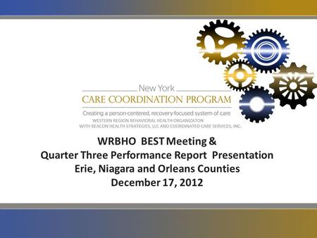 WRBHO BEST Meeting & Quarter Three Performance Report Presentation Erie, Niagara and Orleans Counties December 17, 2012.