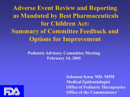 1 Adverse Event Review and Reporting as Mandated by Best Pharmaceuticals for Children Act: Summary of Committee Feedback and Options for Improvement Solomon.