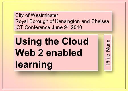 City of Westminster Royal Borough of Kensington and Chelsea ICT Conference June 9 th 2010 City of Westminster Royal Borough of Kensington and Chelsea ICT.