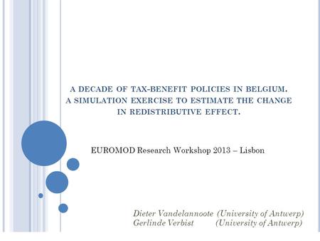 A DECADE OF TAX - BENEFIT POLICIES IN BELGIUM. A SIMULATION EXERCISE TO ESTIMATE THE CHANGE IN REDISTRIBUTIVE EFFECT. Dieter Vandelannoote (University.