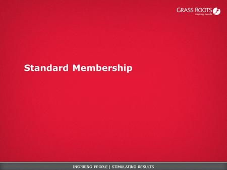 COMMUNICATE EDUCATE MEASURE REWARD EVENTSINSPIRING PEOPLE | STIMULATING RESULTS Standard Membership.