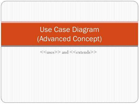 > and > Use Case Diagram (Advanced Concept). When do I use the uses arrow? The uses arrow is drawn from a use case X to another use case Y to indicate.