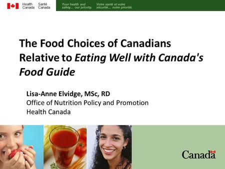 Your health and safety… our priority. Votre santé et votre sécurité… notre priorité. Health Canada Santé Canada Lisa-Anne Elvidge, MSc, RD Office of Nutrition.