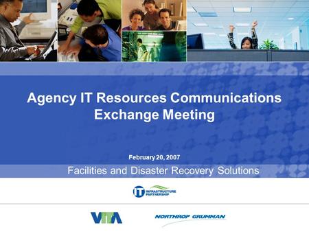 New Facilities & Disaster Recovery Solutions 0 February 20, 2007 Agency IT Resources Communications Exchange Meeting Facilities and Disaster Recovery Solutions.