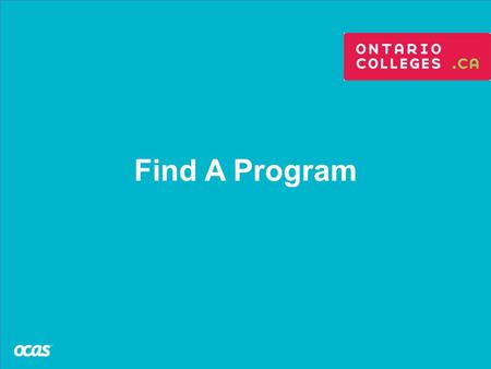 Find A Program. The “Find” tool A powerful, real-time, web-based tool Search results based on keyword, college, program availability, start date and other.