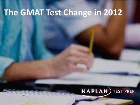 The GMAT Test Change in 2012. Quantitative Section Questions: 37 multiple choice questions Time: 75 minutes Question Types: Problem Solving, Data Sufficiency.