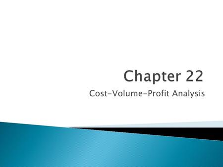 Cost-Volume-Profit Analysis.  Identify how changes in volume affect costs.