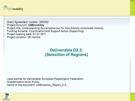 Grant Agreement number: 265392 Project Acronym: USEmobility Project title: Understanding Social behaviour for Eco-friendly multimodal mobility Funding.