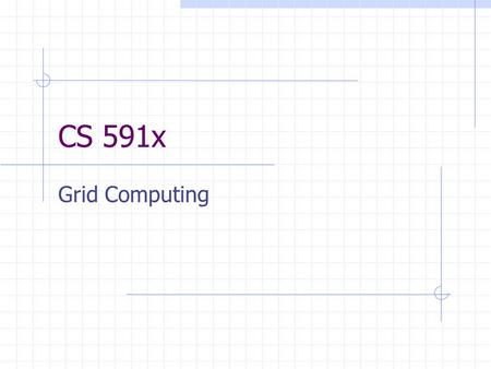 CS 591x Grid Computing. Observe that - Today’s processors are tremendously powerful, even compared to a few years ago Millions of computers in the world.