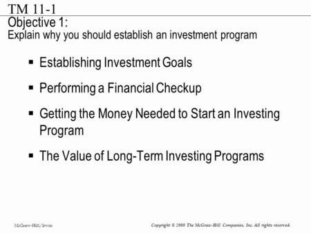 McGraw-Hill/Irwin Copyright © 2008 The McGraw-Hill Companies, Inc. All rights reserved. Objective 1: Explain why you should establish an investment program.