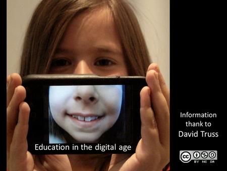 Education in the digital age Information thank to David Truss.