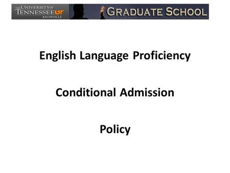 English Language Proficiency Conditional Admission Policy.