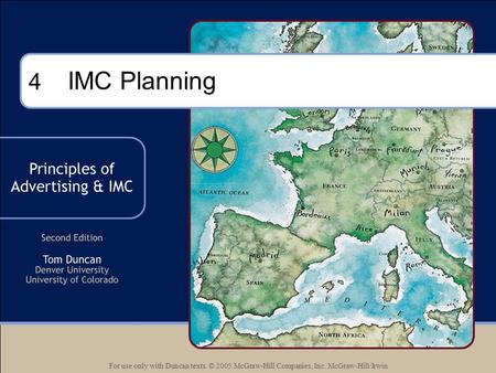 For use only with Duncan texts. © 2005 McGraw-Hill Companies, Inc. McGraw-Hill/Irwin 4 IMC Planning.