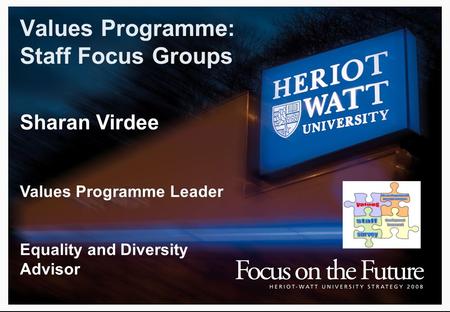 Values Programme: Staff Focus Groups Sharan Virdee Values Programme Leader Equality and Diversity Advisor.