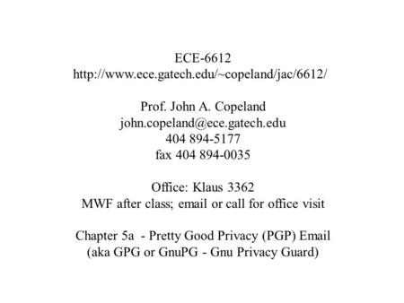 ECE-6612  Prof. John A. Copeland 404 894-5177 fax 404 894-0035 Office: Klaus.