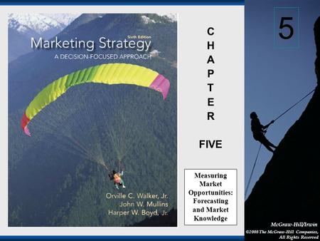 1-1 McGraw-Hill/Irwin ©2008 The McGraw-Hill Companies, All Rights Reserved C H A P T E R FIVE Measuring Market Opportunities: Forecasting and Market Knowledge.