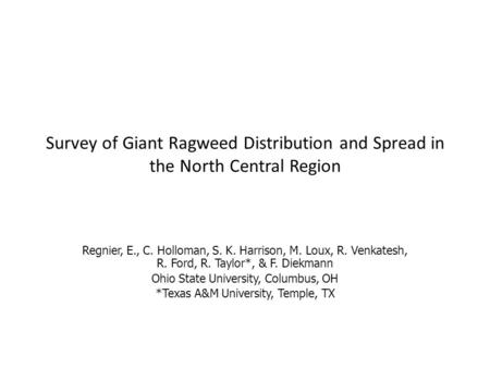 Survey of Giant Ragweed Distribution and Spread in the North Central Region Regnier, E., C. Holloman, S. K. Harrison, M. Loux, R. Venkatesh, R. Ford, R.