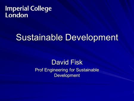 Sustainable Development David Fisk Prof Engineering for Sustainable Development.