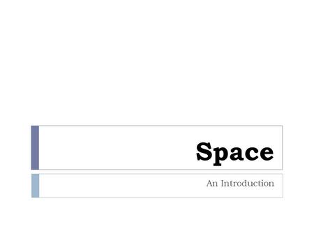 Space An Introduction. Space Exploration  Space Exploration: is the use of astronomy and space technology to explore outer space.astronomyspace technologyouter.