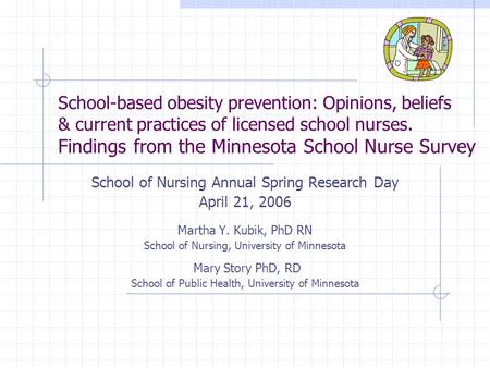 School-based obesity prevention: Opinions, beliefs & current practices of licensed school nurses. Findings from the Minnesota School Nurse Survey School.