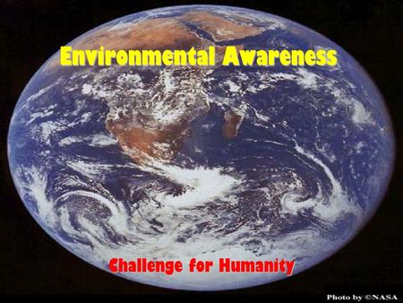 Environmental Awareness Challenge for Humanity. Definitions Equilibrium: State of balance between opposing forces in a system Ozone: Form of oxygen (O3)