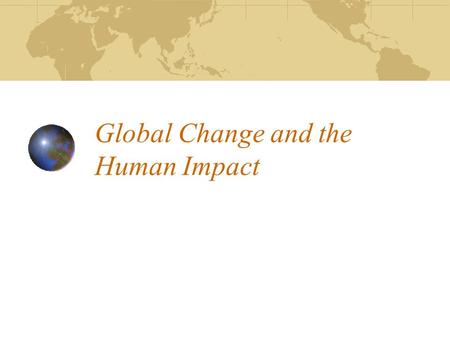 Global Change and the Human Impact. Environmental services and goods Q: What are some services you get from the environment? Renewable They can be used.