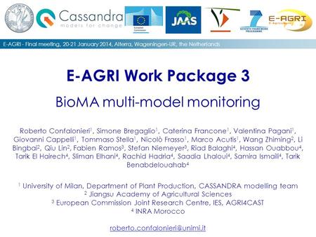 E-AGRI Work Package 3 BioMA multi-model monitoring Roberto Confalonieri 1, Simone Bregaglio 1, Caterina Francone 1, Valentina Pagani 1, Giovanni Cappelli.