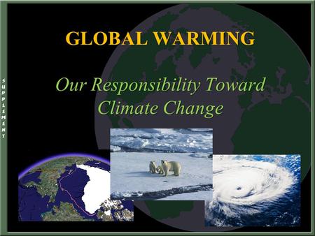 GLOBAL WARMING Our Responsibility Toward Climate Change.