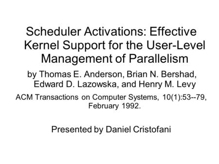 Scheduler Activations: Effective Kernel Support for the User-Level Management of Parallelism by Thomas E. Anderson, Brian N. Bershad, Edward D. Lazowska,