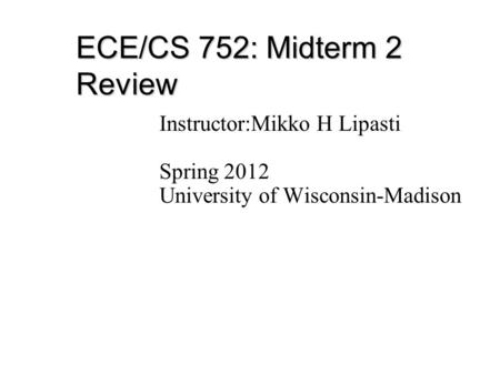 ECE/CS 752: Midterm 2 Review Instructor:Mikko H Lipasti Spring 2012 University of Wisconsin-Madison.