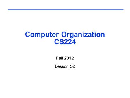 Computer Organization CS224 Fall 2012 Lesson 52. Message Passing  Each processor has private physical address space  Hardware sends/receives messages.