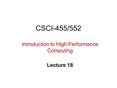 CSCI-455/552 Introduction to High Performance Computing Lecture 18.