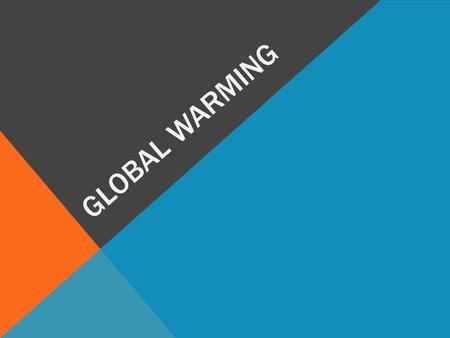 GLOBAL WARMING. Global warming is increase the avarage temperature of ocean and world atmosphere. This situation is very evident the last 50 years.