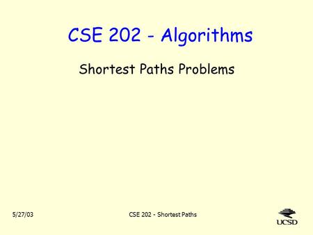 5/27/03CSE 202 - Shortest Paths CSE 202 - Algorithms Shortest Paths Problems.