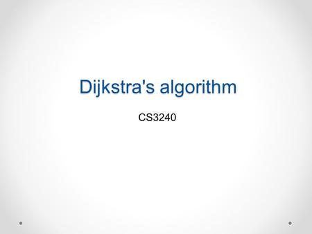 Dijkstra's algorithm CS3240. The author: Edsger Wybe Dijkstra Computer Science is no more about computers than astronomy is about telescopes.