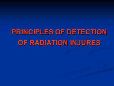 PRINCIPLES OF DETECTION OF RADIATION INJURES. Accidental dosimetry PHYSICAL DOSIMETR Y BIOLOGICAL DOSIMETRY CLINICAL DOSIMETRY DOSE RECONSTRUCTION, Personal.