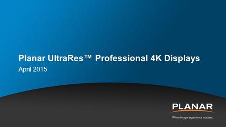 Planar UltraRes™ Professional 4K Displays April 2015.