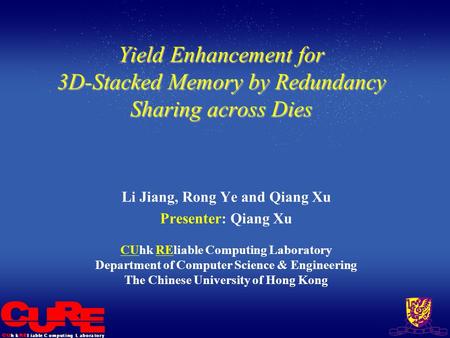 L i a b l eh kC o m p u t i n gL a b o r a t o r y Yield Enhancement for 3D-Stacked Memory by Redundancy Sharing across Dies Li Jiang, Rong Ye and Qiang.