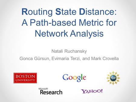 Routing State Distance: A Path-based Metric for Network Analysis Natali Ruchansky Gonca Gürsun, Evimaria Terzi, and Mark Crovella.