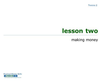 Teens 2 lesson two making money. reasons to work economic reasons personal reasons social reasons community reasons Teens 2 – Lesson 2 - Slide 2-1.