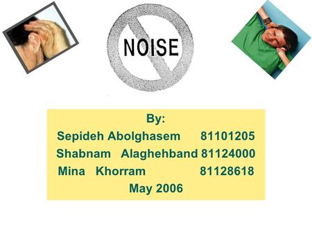 By: Sepideh Abolghasem 81101205 Shabnam Alaghehband 81124000 Mina Khorram 81128618 May 2006.