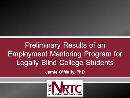 Jamie O’Mally, PhD.  Purpose  Employment Climate  Importance of Mentoring  Design & Procedures  Sample  Preliminary Results  Future Analyses &