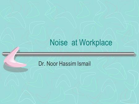 Noise at Workplace Dr. Noor Hassim Ismail. Anatomy of Ear 3 parts – Outer ear – Middle ear – Inner ear Cochlea- hearing apparatus Vestibular- balancing.