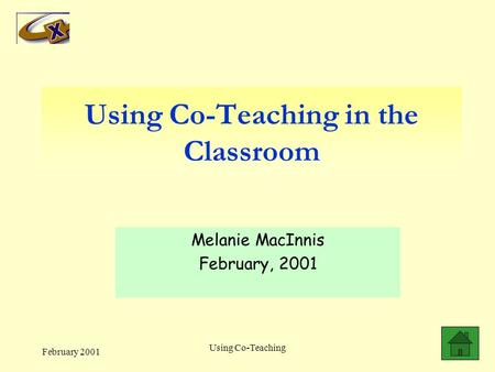 February 2001 Using Co-Teaching Using Co-Teaching in the Classroom Melanie MacInnis February, 2001.