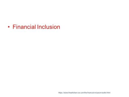 Financial Inclusion https://store.theartofservice.com/the-financial-inclusion-toolkit.html.