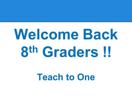 Welcome Back 8 th Graders !! Teach to One. Fire Drill Room TTO8 – Fire Drill Procedures Exit the room and go left down the spiral staircases. Once on.