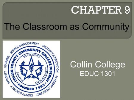 CHAPTER 9 Collin College EDUC 1301 The Classroom as Community.