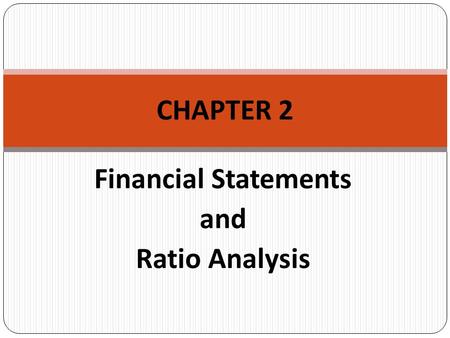 Financial Statements and Ratio Analysis CHAPTER 2.