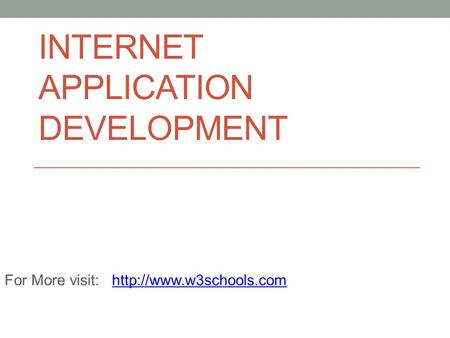 INTERNET APPLICATION DEVELOPMENT For More visit: